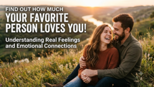 Love : Find Out How Much Your Favorite Person Loves You!